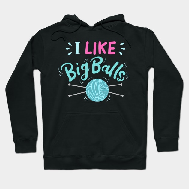 I Like Big Balls | Knitting and Crochet Hoodie by DancingDolphinCrafts